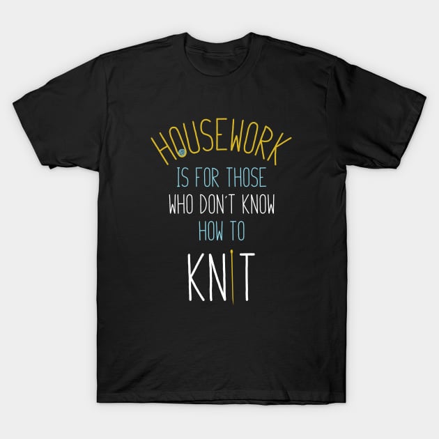 Funny Knitting Saying for Knitters T-Shirt by whyitsme